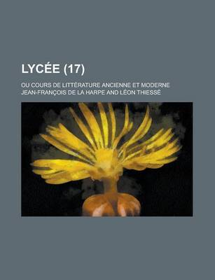 Book cover for Lycee; Ou Cours de Litterature Ancienne Et Moderne (17)