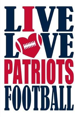 Book cover for Live Love Patriots Football Journal