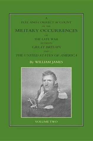 Cover of A Full and Correct Account of the Military Occurrences of the Late War Between Great Britain and the United States of America - Volume 2