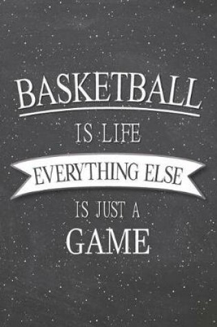 Cover of Basketball Is Life Everything Else Is Just A Game