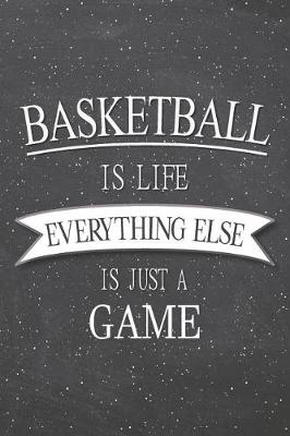 Book cover for Basketball Is Life Everything Else Is Just A Game