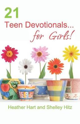 Cover of 21 Teen Devotionals... for Girls!