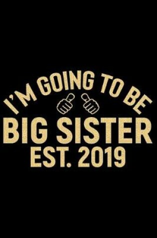 Cover of I'm Going To Be Big Sister Est.2019