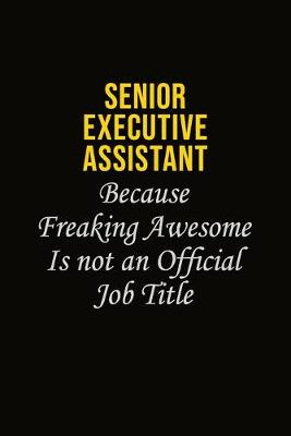 Book cover for Senior Executive Assistant Because Freaking Awesome Is Not An Official Job Title