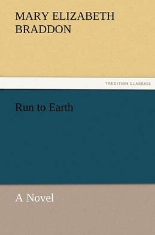 Cover of Run to Earth a Novel