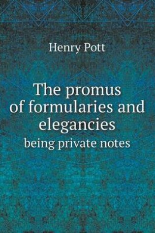 Cover of The promus of formularies and elegancies being private notes