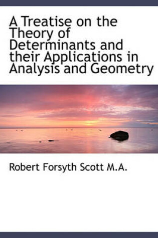 Cover of A Treatise on the Theory of Determinants and Their Applications in Analysis and Geometry