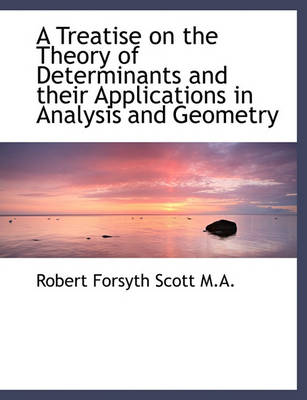 Book cover for A Treatise on the Theory of Determinants and Their Applications in Analysis and Geometry