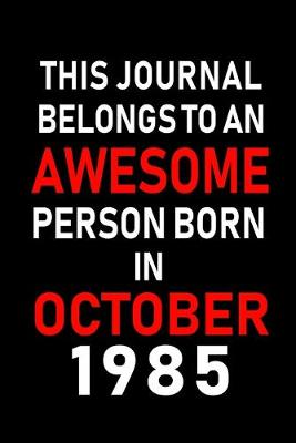 Book cover for This Journal belongs to an Awesome Person Born in October 1985