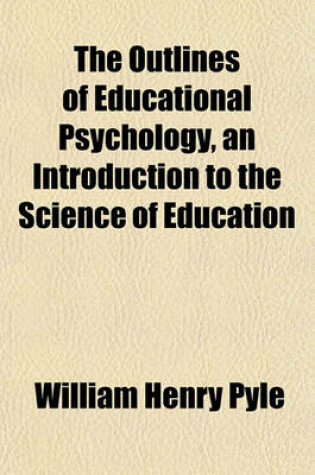 Cover of The Outlines of Educational Psychology, an Introduction to the Science of Education