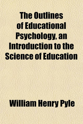 Book cover for The Outlines of Educational Psychology, an Introduction to the Science of Education