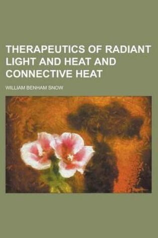 Cover of Therapeutics of Radiant Light and Heat and Connective Heat