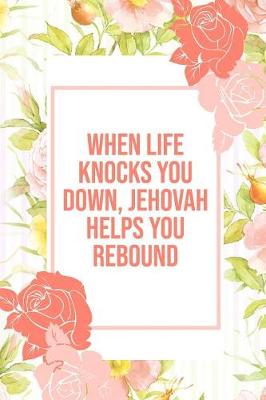 Book cover for WhenLife Knocks You Down Jehovah Helps You Rebound