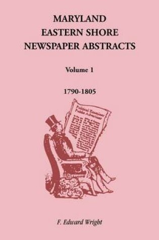 Cover of Maryland Eastern Shore Newspaper Abstracts, Volume 1