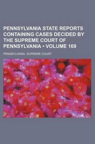 Cover of Pennsylvania State Reports Containing Cases Decided by the Supreme Court of Pennsylvania (Volume 169)