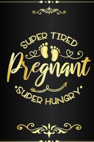 Cover of Super Tired Pregnant Super Hungry