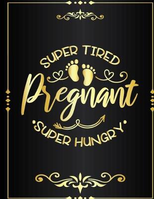 Book cover for Super Tired Pregnant Super Hungry