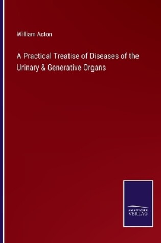 Cover of A Practical Treatise of Diseases of the Urinary & Generative Organs