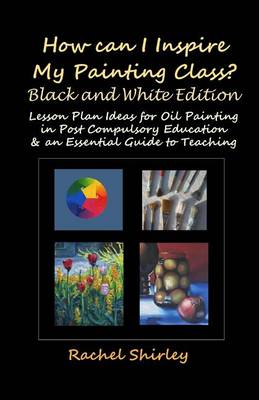 Book cover for How Can I Inspire my Painting Class? (Black and White Edition)