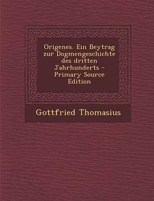 Book cover for Origenes. Ein Beytrag Zur Dogmengeschichte Des Dritten Jahrhunderts - Primary Source Edition