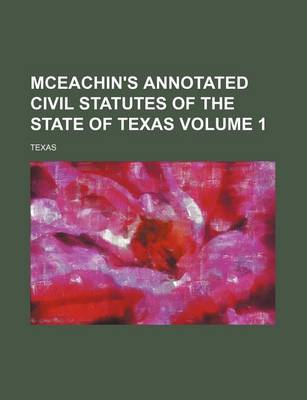 Book cover for McEachin's Annotated Civil Statutes of the State of Texas Volume 1