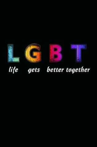 Cover of LGBT Life Gets Better Together