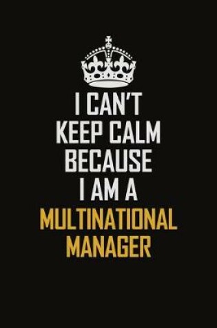 Cover of I Can't Keep Calm Because I Am A Multinational Manager