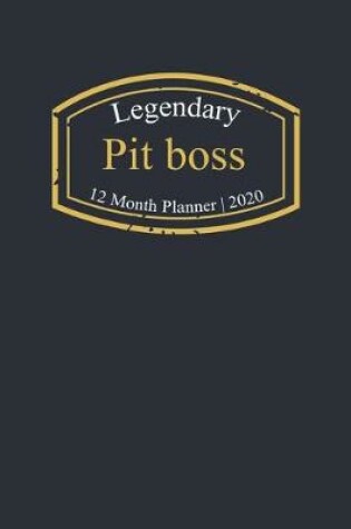 Cover of Legendary Pit boss, 12 Month Planner 2020