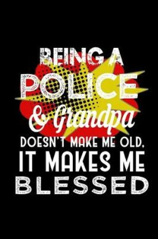 Cover of Being a police & grandpa doesn't make me old, it makes me blessed