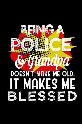 Book cover for Being a police & grandpa doesn't make me old, it makes me blessed