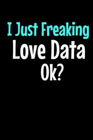 Cover of I Just Freaking Love Data