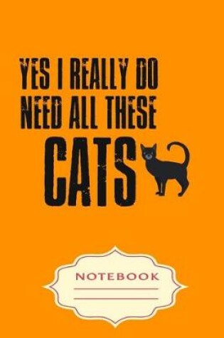 Cover of Yes I Really Do Need All These Cats