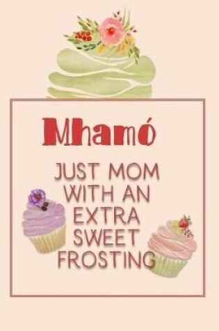 Cover of Mhamó Just Mom with an Extra Sweet Frosting
