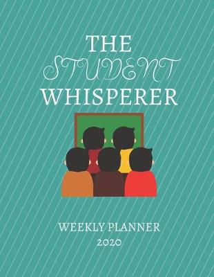 Book cover for The Student Whisperer Weekly Planner 2020