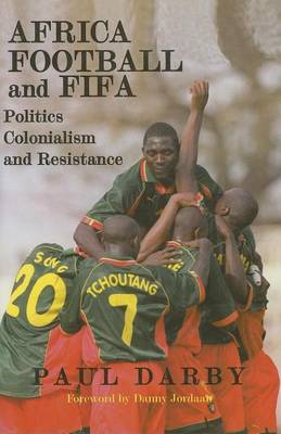 Book cover for Africa, Football and Fifa: Politics, Colonialism and Resistance