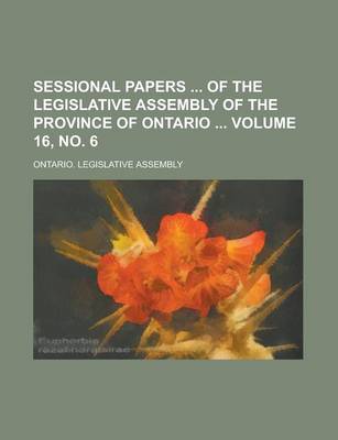 Book cover for Sessional Papers of the Legislative Assembly of the Province of Ontario Volume 16, No. 6