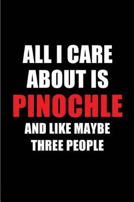 Book cover for All I Care about Is Pinochle and Like Maybe Three People