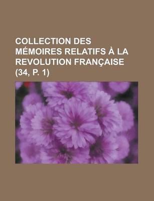 Book cover for Collection Des M Moires Relatifs La Revolution Fran Aise (34, P. 1)