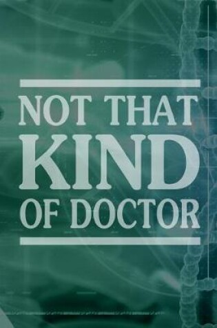 Cover of Not That Kind of Doctor