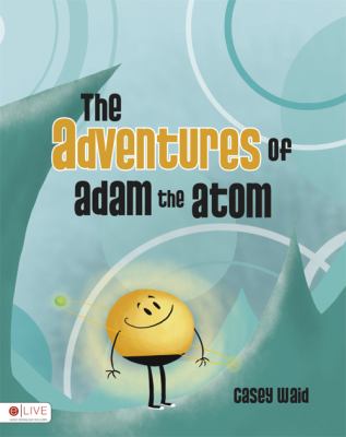 Book cover for The Adventures of Adam the Atom