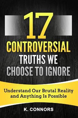 Book cover for 17 Controversial Truths We Choose to Ignore