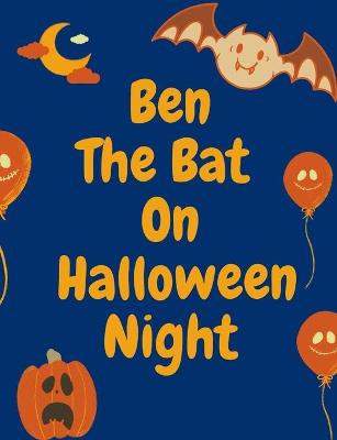 Book cover for Ben The Bat On Halloween Night