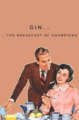 Book cover for Gin, the breakfast of champions Notebook