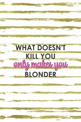 Book cover for What Doesn't Kill You Only Makes You Blonder