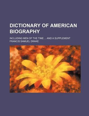 Book cover for Dictionary of American Biography; Including Men of the Time ... and a Supplement