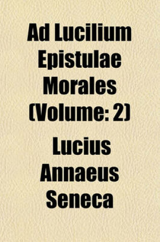 Cover of Ad Lucilium Epistulae Morales (Volume