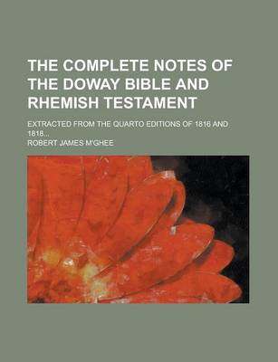 Book cover for The Complete Notes of the Doway Bible and Rhemish Testament; Extracted from the Quarto Editions of 1816 and 1818...