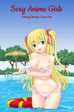 Cover of Sexy Anime Girls Coloring Book for Grown-Ups 1