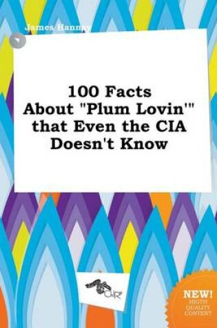 Cover of 100 Facts about Plum Lovin' That Even the CIA Doesn't Know