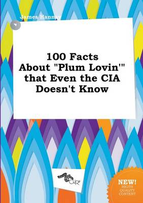 Book cover for 100 Facts about Plum Lovin' That Even the CIA Doesn't Know